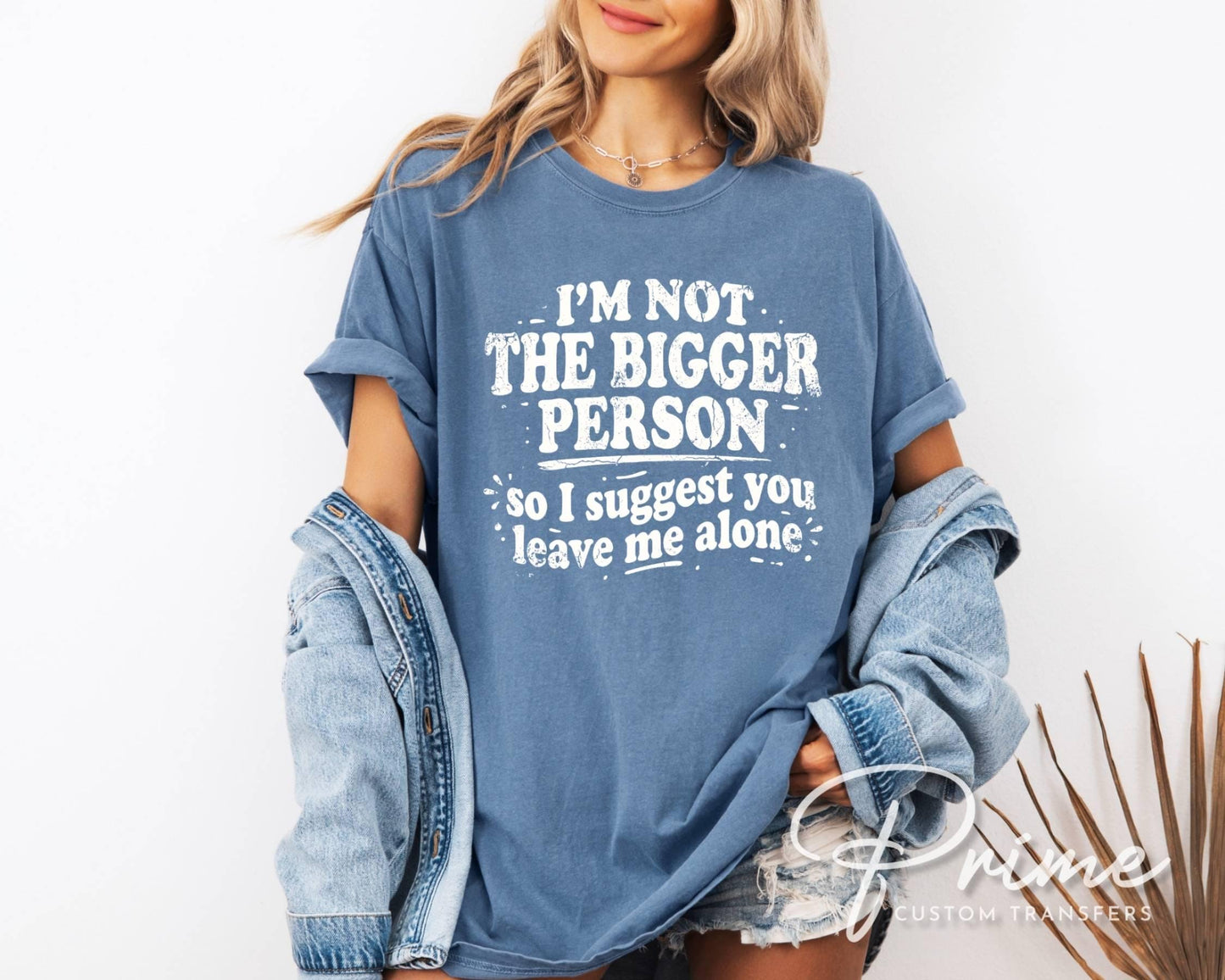 I'm Not The Bigger Person DTF Transfer, Ready to Press, Funny Sarcastic Tshirt Design