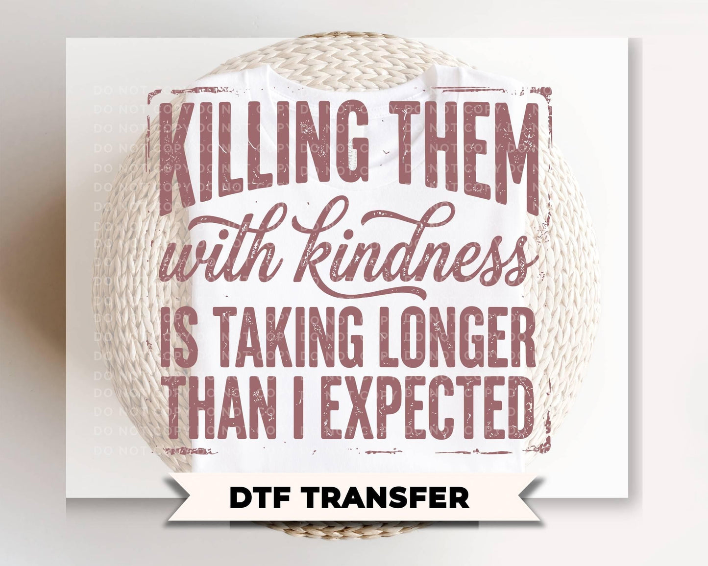 Killing Them With Kindness DTF Transfer, Ready to Press, Funny Sarcastic Tshirt Design