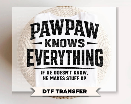 Pawpaw Knows Everything DTF Transfer, Ready to Press, Gift for Grandpa, Funny Tshirt Design