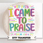 VBS I Came to Praise DTF Transfer, Ready to Press, Christian Worship Leader Tshirt Design