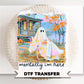 Mentally I am Here Ghost DTF Transfer, Ready to Press, Trendy Halloween Shirt Design