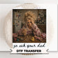 Go Ask Your Dad DTF Transfer, Ready to Press, Funny Mom Tshirt Design