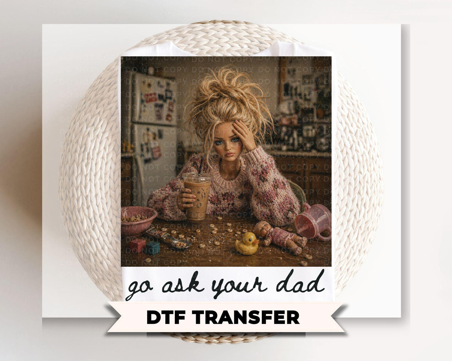 Go Ask Your Dad DTF Transfer, Ready to Press, Funny Mom Tshirt Design