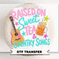 Raised on Sweet Tea and Country Songs DTF Transfer, Ready to Press, Southern Girl Tshirt Design
