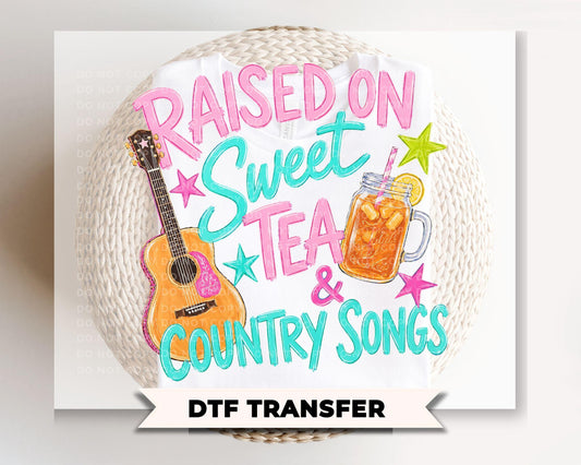Raised on Sweet Tea and Country Songs DTF Transfer, Ready to Press, Southern Girl Tshirt Design