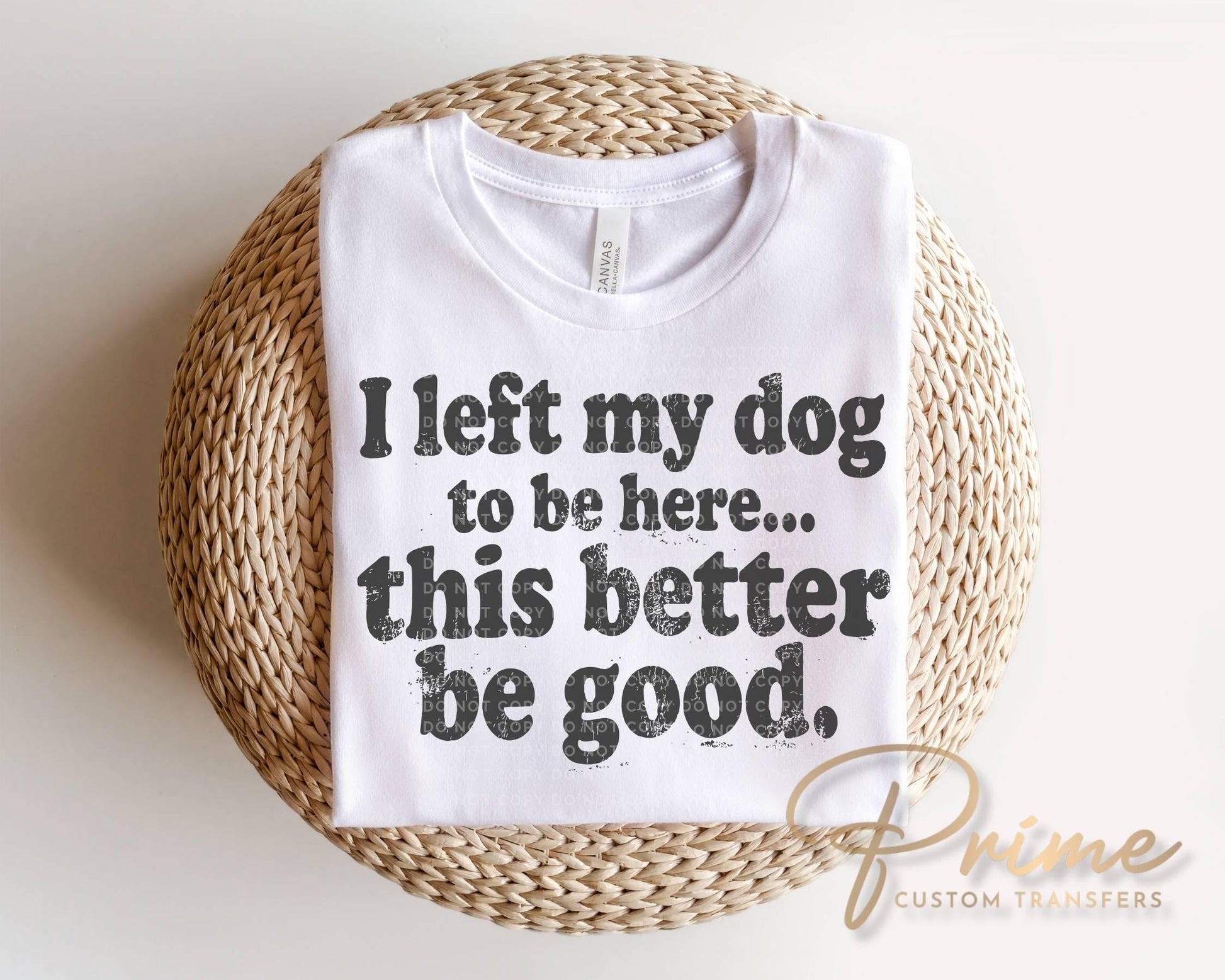 I Left My Dog To Be Here DTF Transfer, Ready to Press, Funny Dog Lover Shirt Design