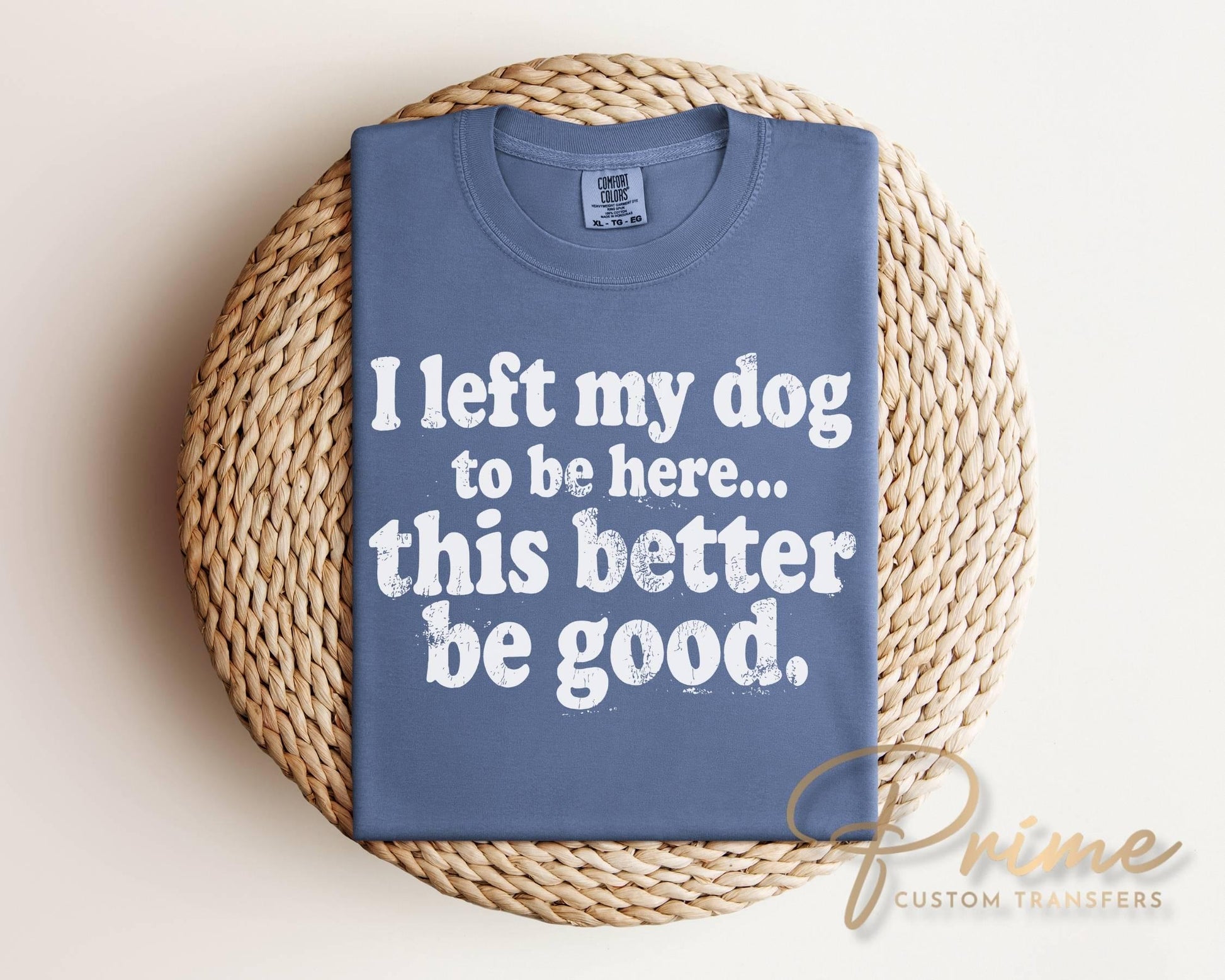 I Left My Dog To Be Here DTF Transfer, Ready to Press, Funny Dog Lover Shirt Design