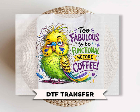 Coffee Lover DTF Transfers, Ready to Press, Too Fabulous to be Functional Before Coffee, Sarcastic Shirt Design