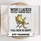 Funny Wish I Lacked Critical Thinking DTF Transfers, Ready to Press, Sarcastic Shirt Design